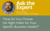 Marius Nicoara, Executive Account Manager, on choosing the right pallet for your specific business