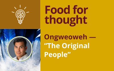 Ongweoweh — “The Original People”